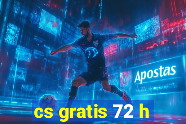 cs gratis 72 h